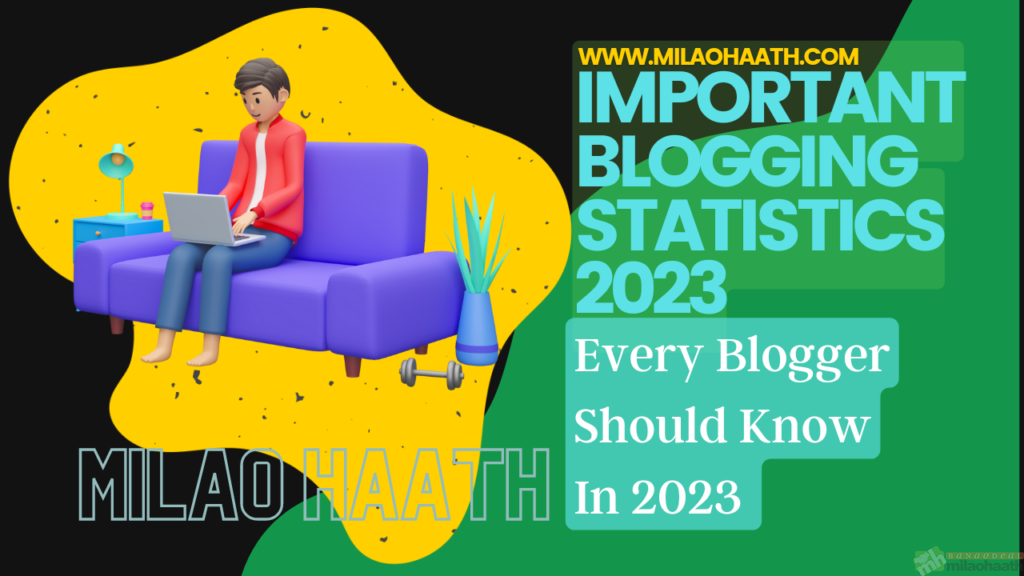 Important Blogging Statistics 2023, Every Blogger Should Know in 2023 - Milao Haath