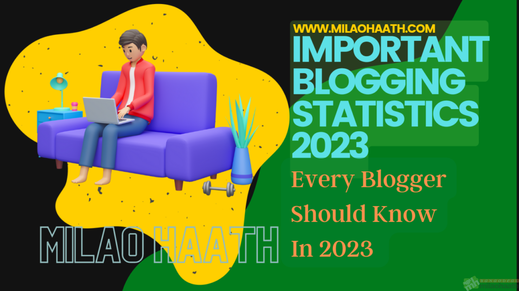 Important Blogging Statistics 2023, Every Blogger Should Know in 2023 Milao Haath