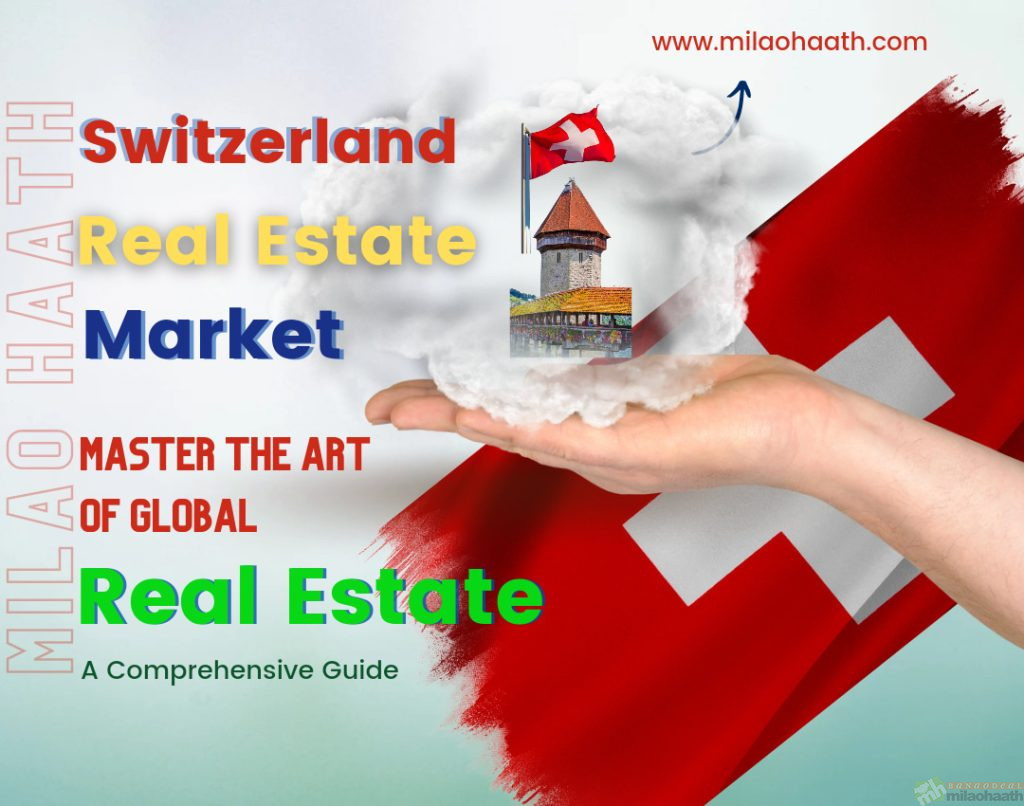 Switzerland Real Estate Market Master the art of Global Real Estate Market - Milao Haath