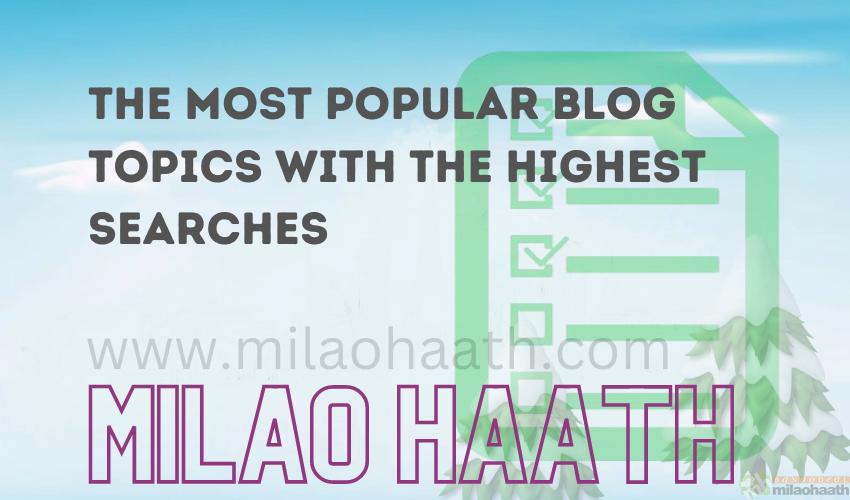 The Most Popular Blog Topics With The Highest Searches-Milao Haath-11