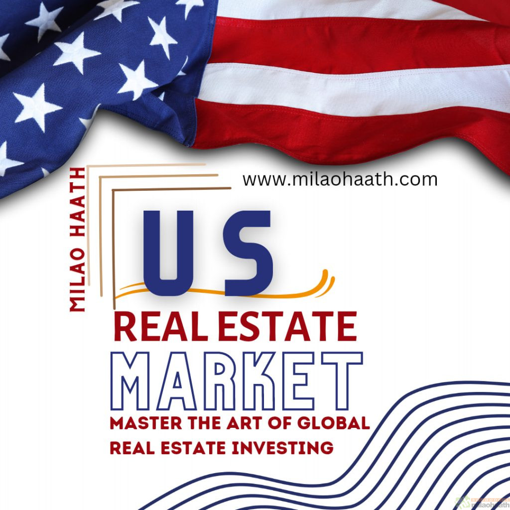 US Real Estate Market - Master The Art of Global Real Estate Investing - Milao Haath