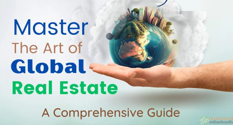 Master the Art of Global Real Estate: A Comprehensive Guide