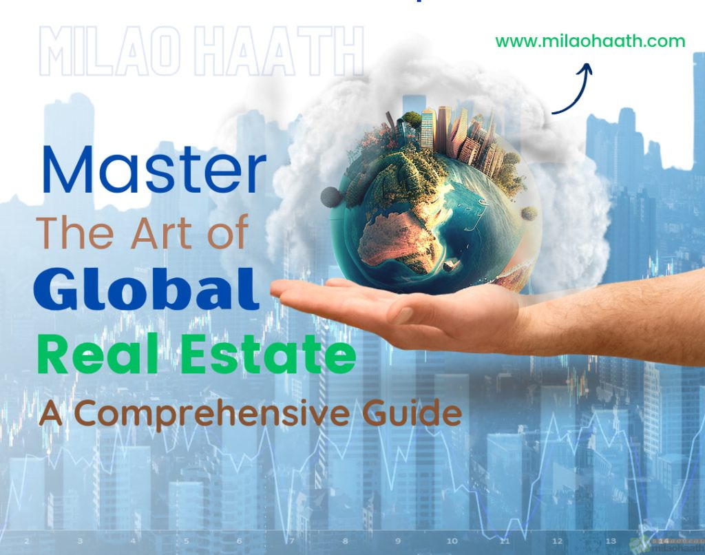 Master the art of Global Real Estate Market - Milao Haath
