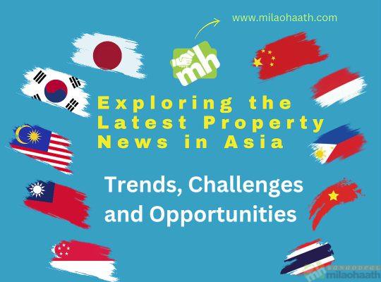 Exploring the Latest Property News in Asia: Trends, Challenges, and Opportunities