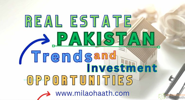 Real Estate Pakistan Trends and Investment Opportunities