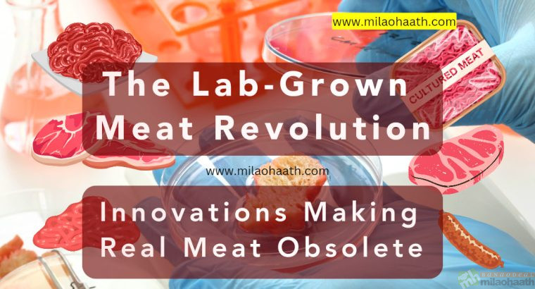 The Lab-Grown Meat Revolution – Innovations Making Real Meat Obsolete